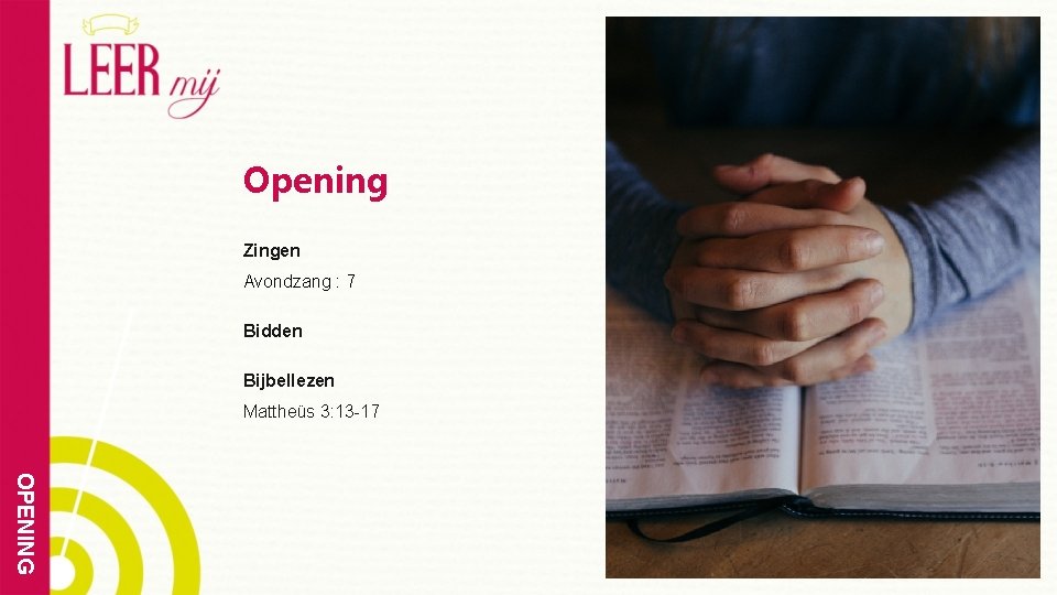 Opening Zingen Avondzang : 7 Bidden Bijbellezen Mattheüs 3: 13 -17 OPENING 