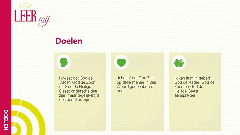 Doelen Ik weet dat God de Vader, God de Zoon en God de Heilige