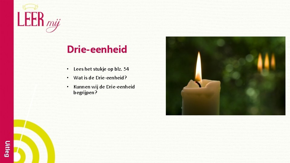 Drie-eenheid • Lees het stukje op blz. 54 • Wat is de Drie-eenheid? •