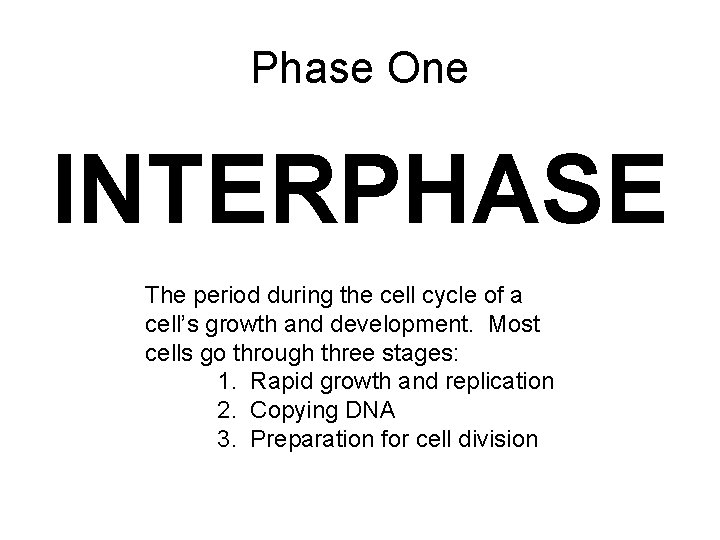 Phase One INTERPHASE The period during the cell cycle of a cell’s growth and