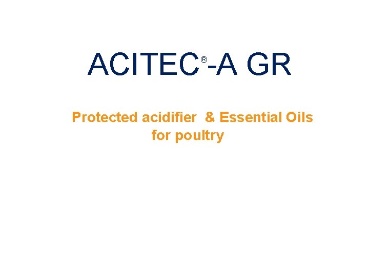 ACITEC -A GR ® Protected acidifier & Essential Oils for poultry 