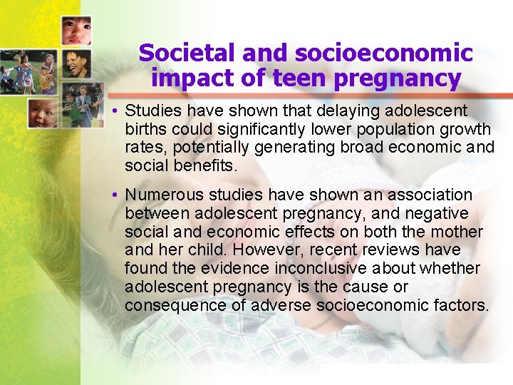 Societal and socioeconomic impact of teen pregnancy • Studies have shown that delaying adolescent