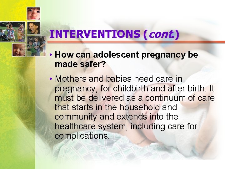 INTERVENTIONS (cont. ) • How can adolescent pregnancy be made safer? • Mothers and