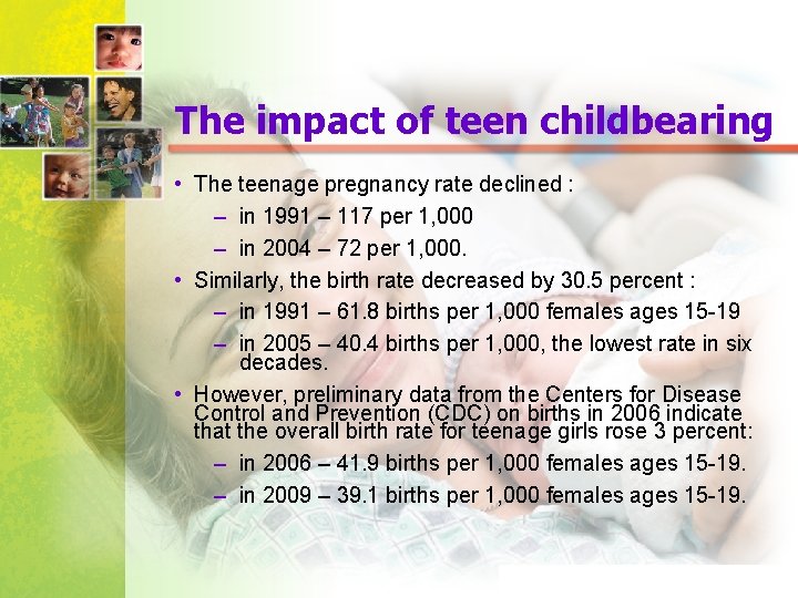 The impact of teen childbearing • The teenage pregnancy rate declined : – in