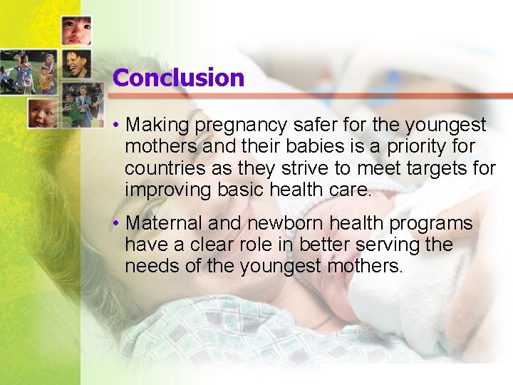 Conclusion • Making pregnancy safer for the youngest mothers and their babies is a