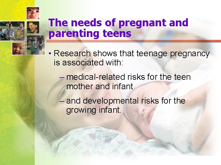 The needs of pregnant and parenting teens • Research shows that teenage pregnancy is