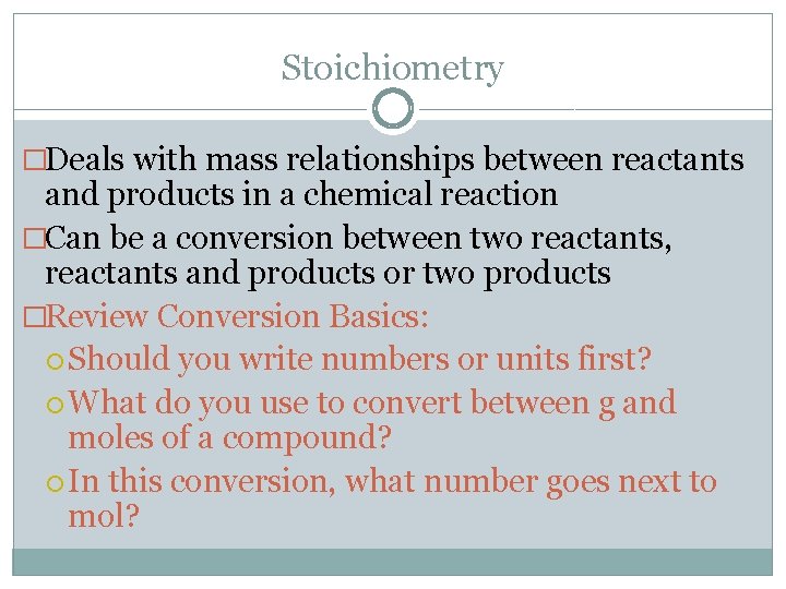 Stoichiometry �Deals with mass relationships between reactants and products in a chemical reaction �Can