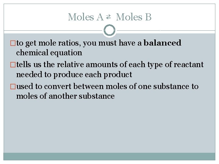 Moles A ⇄ Moles B �to get mole ratios, you must have a balanced