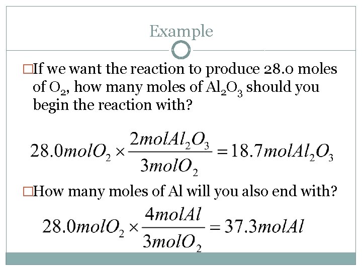 Example �If we want the reaction to produce 28. 0 moles of O 2,
