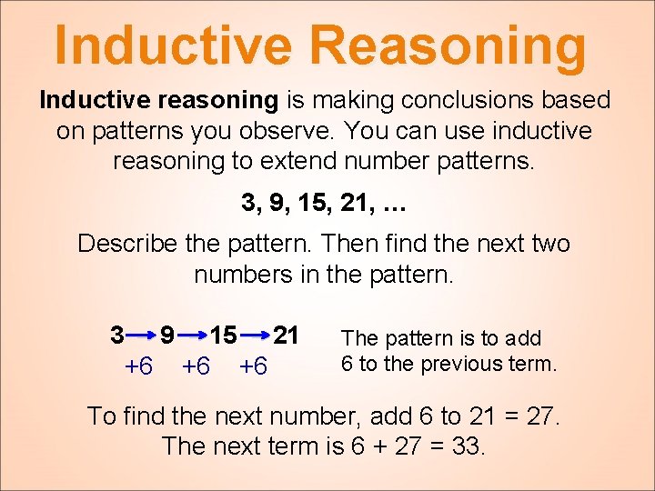 Inductive Reasoning Inductive reasoning is making conclusions based on patterns you observe. You can