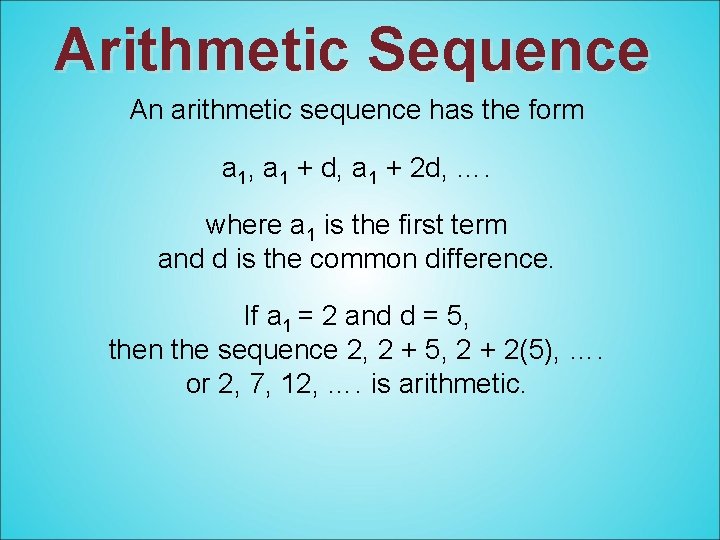 Arithmetic Sequence An arithmetic sequence has the form a 1, a 1 + d,
