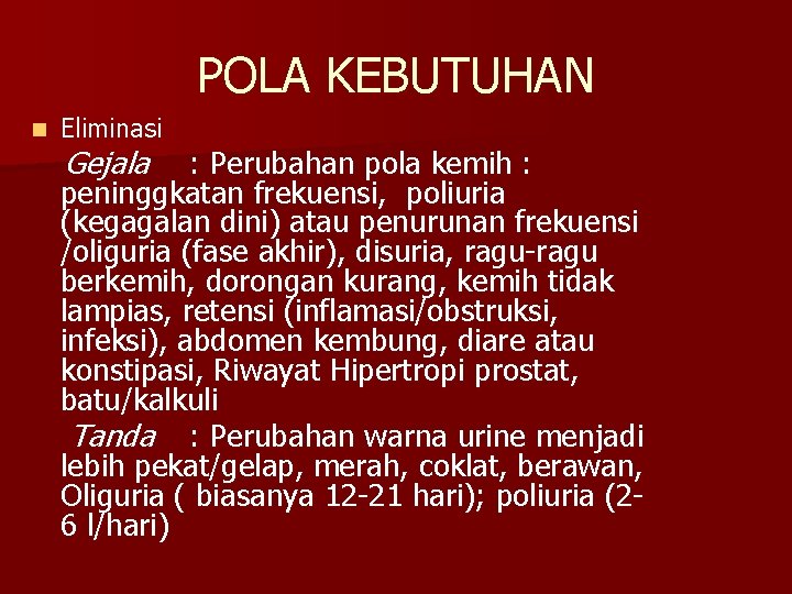 POLA KEBUTUHAN n Eliminasi Gejala : Perubahan pola kemih : peninggkatan frekuensi, poliuria (kegagalan