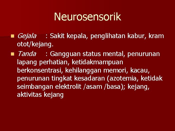 Neurosensorik Gejala : Sakit kepala, penglihatan kabur, kram otot/kejang. n Tanda : Gangguan status