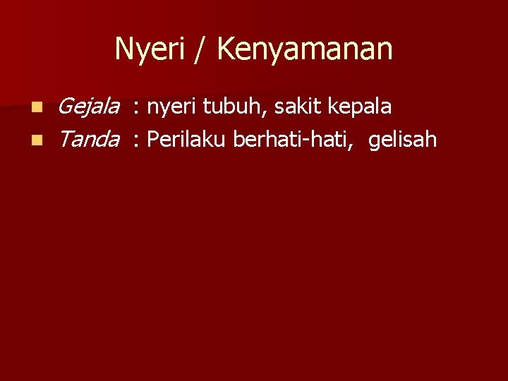 Nyeri / Kenyamanan n n Gejala : nyeri tubuh, sakit kepala Tanda : Perilaku