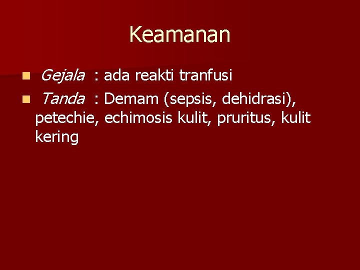 Keamanan n n Gejala : ada reakti tranfusi Tanda : Demam (sepsis, dehidrasi), petechie,