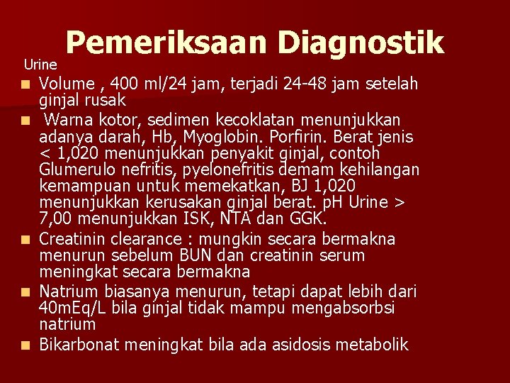 Pemeriksaan Diagnostik Urine n n n Volume , 400 ml/24 jam, terjadi 24 -48