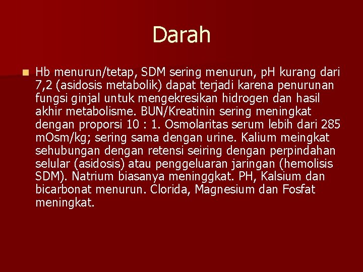 Darah n Hb menurun/tetap, SDM sering menurun, p. H kurang dari 7, 2 (asidosis