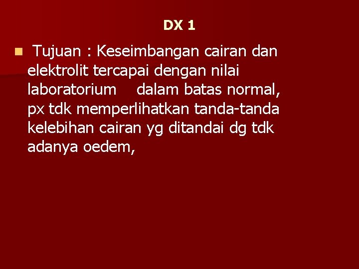 DX 1 n Tujuan : Keseimbangan cairan dan elektrolit tercapai dengan nilai laboratorium dalam