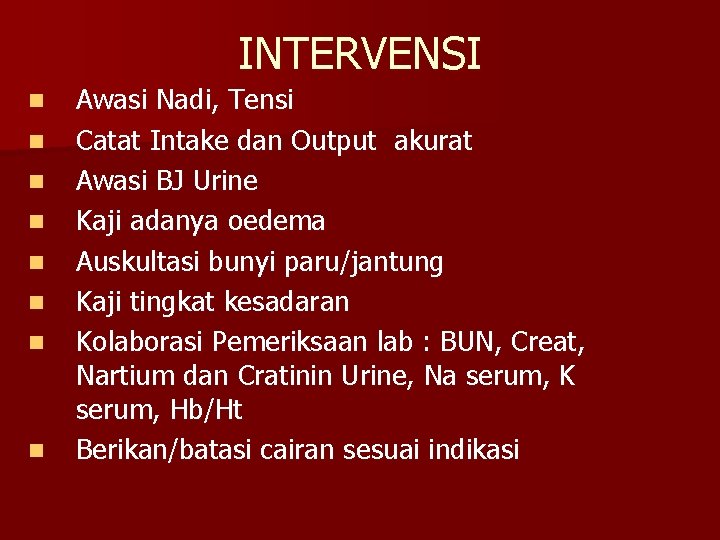 INTERVENSI n n n n Awasi Nadi, Tensi Catat Intake dan Output akurat Awasi