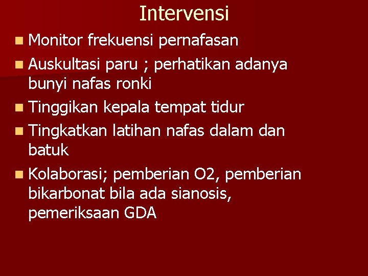 Intervensi n Monitor frekuensi pernafasan n Auskultasi paru ; perhatikan adanya bunyi nafas ronki