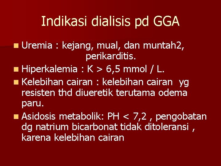 Indikasi dialisis pd GGA n Uremia : kejang, mual, dan muntah 2, perikarditis. n