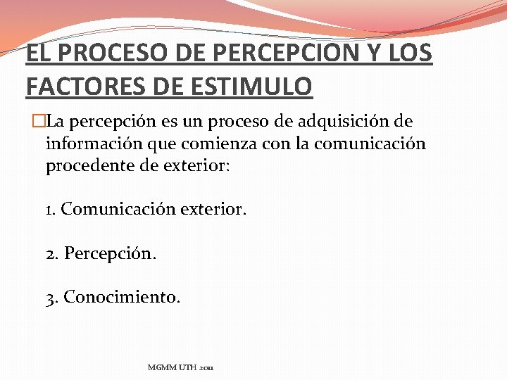 EL PROCESO DE PERCEPCION Y LOS FACTORES DE ESTIMULO �La percepción es un proceso