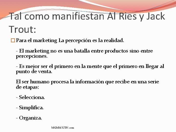 Tal como manifiestan Al Ries y Jack Trout: �Para el marketing La percepción es