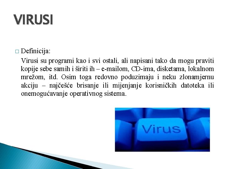 VIRUSI � Definicija: Virusi su programi kao i svi ostali, ali napisani tako da