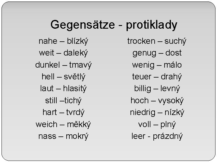 Gegensätze - protiklady nahe – blízký weit – daleký dunkel – tmavý hell –