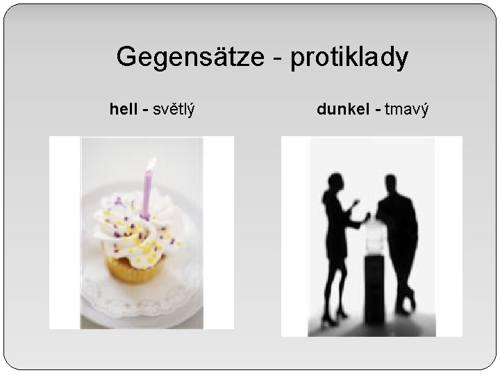 Gegensätze - protiklady hell - světlý dunkel - tmavý 