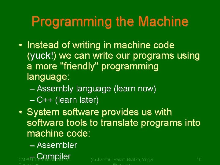 Programming the Machine • Instead of writing in machine code (yuck!) we can write