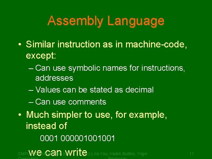 Assembly Language • Similar instruction as in machine-code, except: – Can use symbolic names
