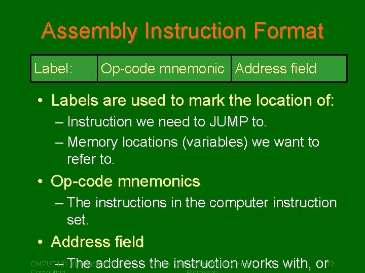 Assembly Instruction Format Label: Op-code mnemonic Address field • Labels are used to mark