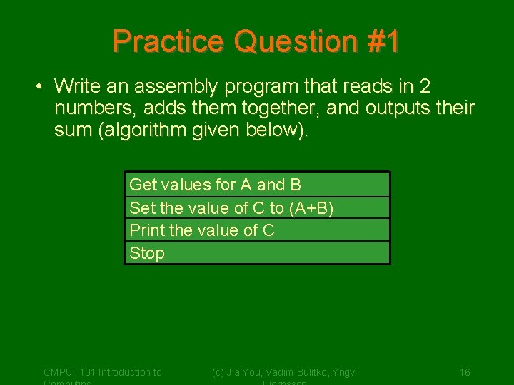 Practice Question #1 • Write an assembly program that reads in 2 numbers, adds