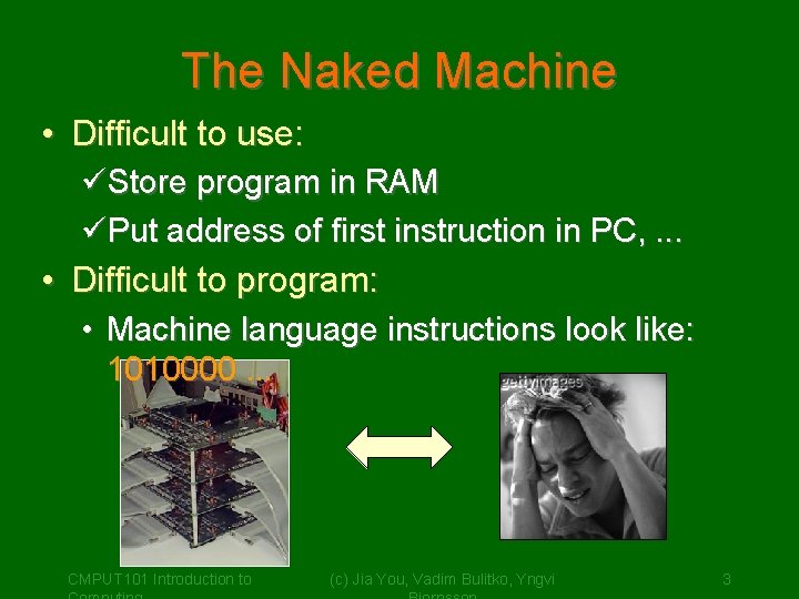 The Naked Machine • Difficult to use: üStore program in RAM üPut address of