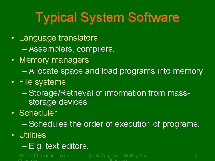 Typical System Software • Language translators – Assemblers, compilers. • Memory managers – Allocate