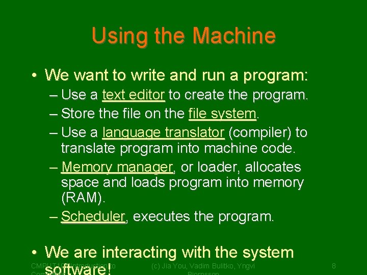 Using the Machine • We want to write and run a program: – Use