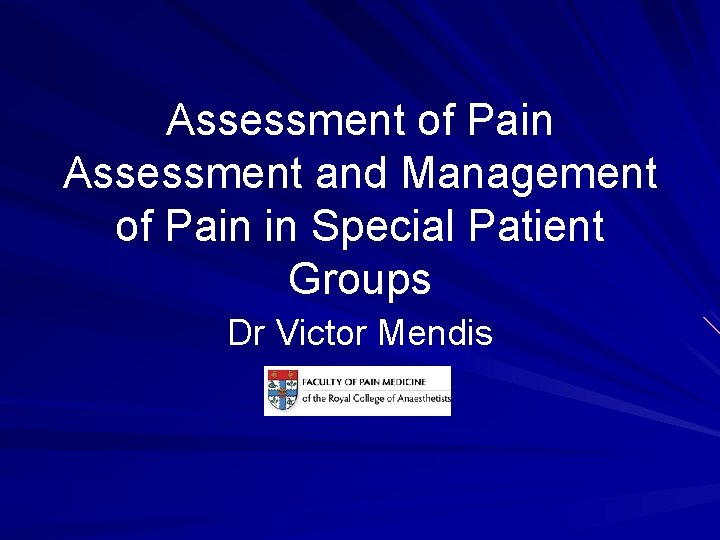 Assessment of Pain Assessment and Management of Pain in Special Patient Groups Dr Victor