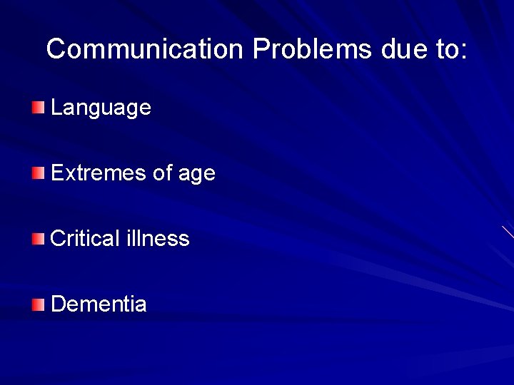 Communication Problems due to: Language Extremes of age Critical illness Dementia 