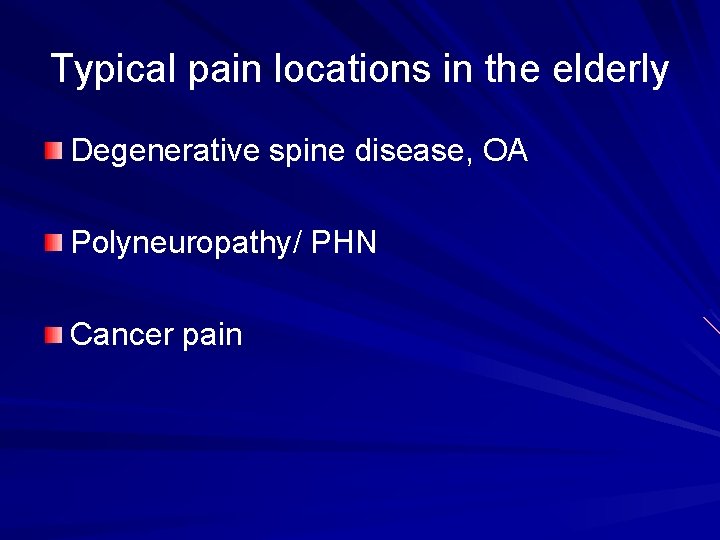 Typical pain locations in the elderly Degenerative spine disease, OA Polyneuropathy/ PHN Cancer pain