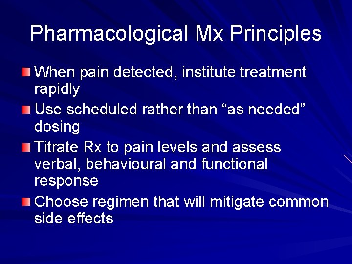 Pharmacological Mx Principles When pain detected, institute treatment rapidly Use scheduled rather than “as