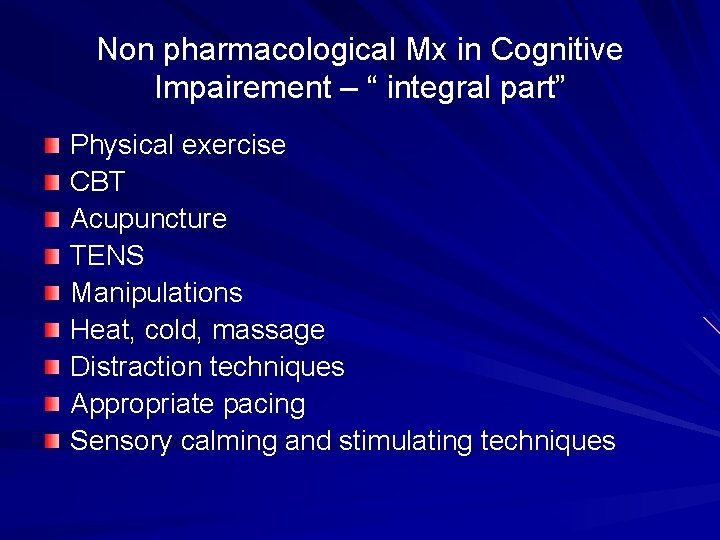 Non pharmacological Mx in Cognitive Impairement – “ integral part” Physical exercise CBT Acupuncture