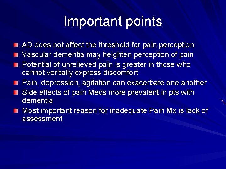 Important points AD does not affect the threshold for pain perception Vascular dementia may