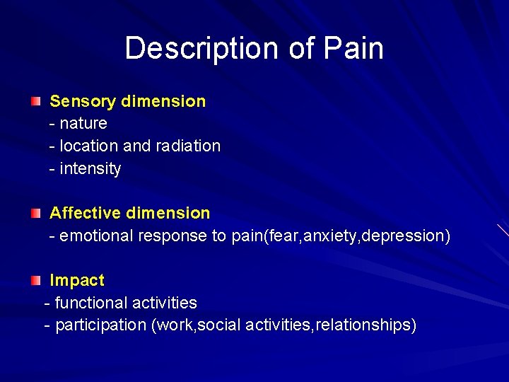 Description of Pain Sensory dimension - nature - location and radiation - intensity Affective