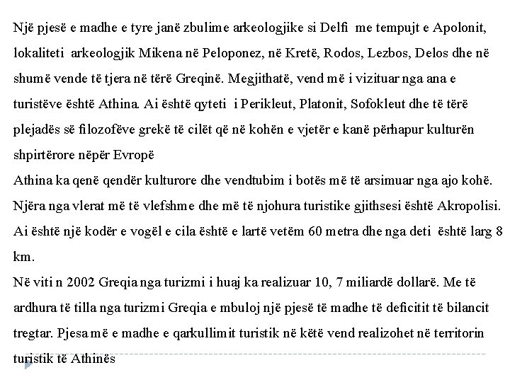 Një pjesë e madhe e tyre janë zbulime arkeologjike si Delﬁ me tempujt e