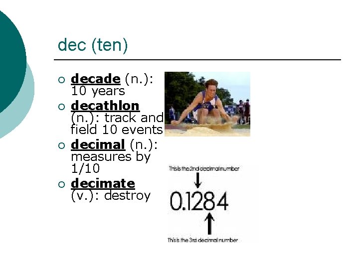 dec (ten) ¡ ¡ decade (n. ): 10 years decathlon (n. ): track and