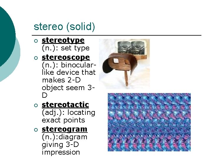 stereo (solid) ¡ ¡ stereotype (n. ): set type stereoscope (n. ): binocularlike device