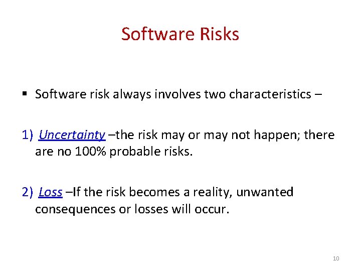 Software Risks § Software risk always involves two characteristics – 1) Uncertainty –the risk