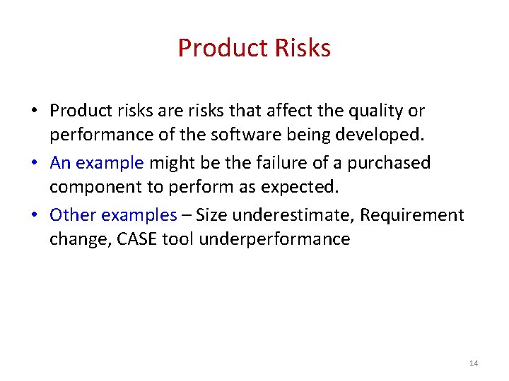 Product Risks • Product risks are risks that affect the quality or performance of
