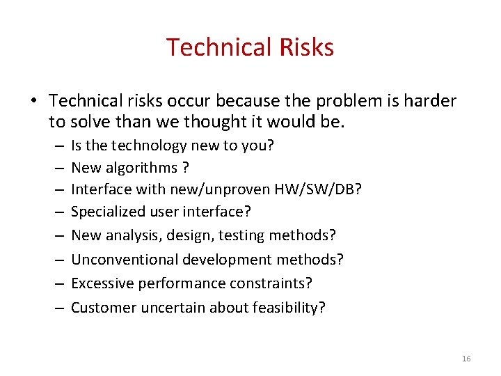 Technical Risks • Technical risks occur because the problem is harder to solve than